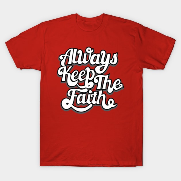 Always Keep The Faith T-Shirt by hasmieqh